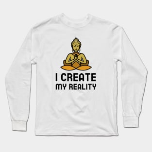 I Create My Reality Long Sleeve T-Shirt